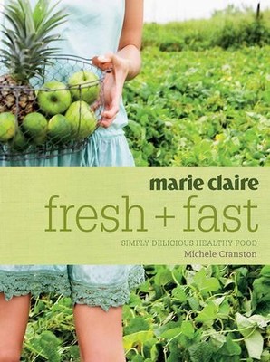 Marie Claire Fresh + Fast: Simply delicious healt by Michele Cranston 1741962331