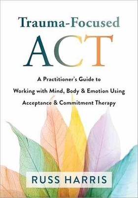 Trauma-Focused ACT: A Practitioner s - Paperback, by Harris Russ - Very Good