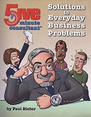 Solutions to Everyday Business Problems Paul Bieber