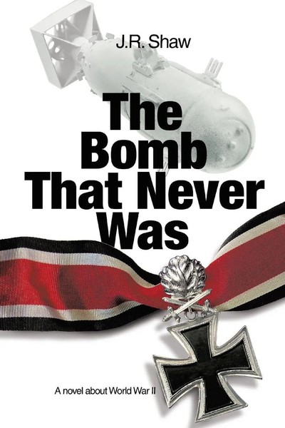The Bomb That Never Was A Novel About World War Ii J. R. Shaw Taschenbuch 2015-image