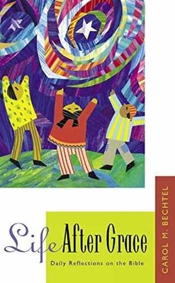 Life After Grace: Daily Reflections on - Paperback, by Bechtel Carol M. - Good