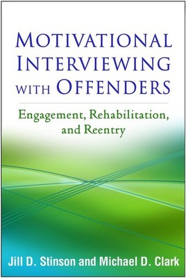 Motivational Interviewing with Offenders, First Edition: Engagement, Rehabilitat