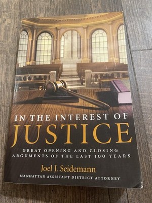 In The Interest Of Justice: Great Opening And Closing Arguments Of The L ast 100