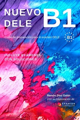 NUEVO DELE B1: Preparación para el examen. Modelos de examen DELE B1 (Spanish Ed