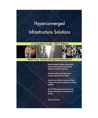 Hyperconverged Infrastructure Solutions A Complete Guide - 2019 Edition, Gerardu