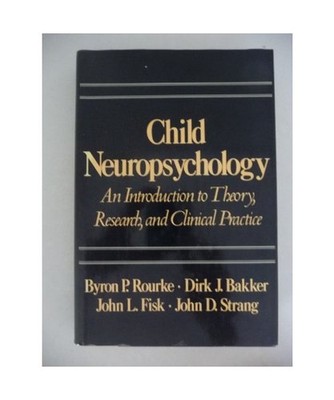 Child Neuropsychology: An Introduction to Theory, Research, and Clinical Practic