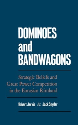 Dominoes & Bandwagons: Strategic Beliefs and Great Power Competition in the