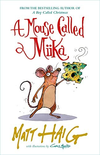 A Mouse Called Miika: Matt Haig-Matt Haig,Chris Mould