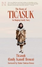 The Roots of Ticasuk: An I?upiaq Family Brown, Ticasuk (Emily) Ivano Paperback