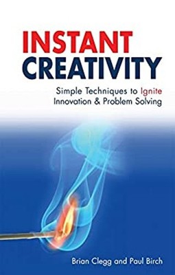 Instant Creativity : Simple Techniques to Ignite Innovation & Pro