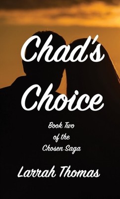 Chad's Choice: Book Two of the Chosen Saga by Larrah Thomas HARDBACK