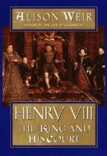 Henry VIII: The King and His Court - Hardcover By Weir, Alison - GOOD