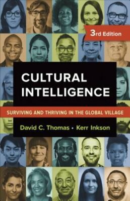 Cultural Intelligence: Surviving and Thriving in the Global Village by Thomas