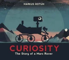 Curiosity: The Story of a Mars Rover - Hardcover By Motum, Markus - GOOD