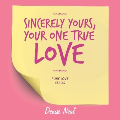 Sincerely Yours, Your One True Love by Neal, Denise [Paperback]