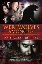 Werewolves Among Us and Tales Of Horror by Martin A. Gonzalez Paperback Book