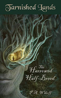 The Harrowed Half Breed: A Tarnished Lands Story By P A Wikoff - New Copy - 9...