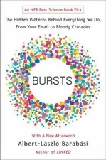 Bursts : The Hidden Patterns Behind Everything We Do, from Your E-mail to Blo...