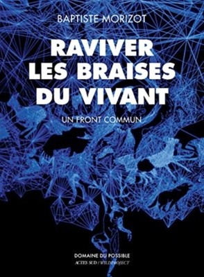 Raviver les braises du vivant by Baptiste Morizot (FRENCH) 9782330135898