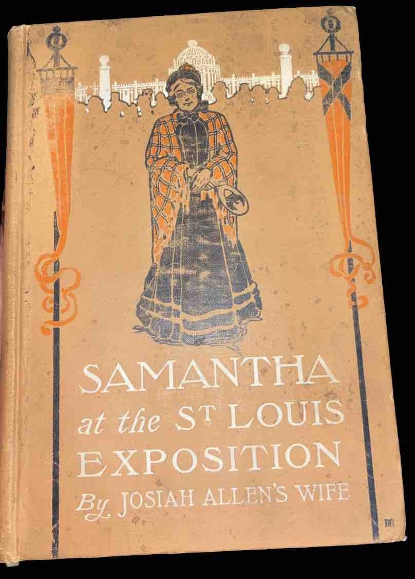 Samantha at the St. Louis Exposition by Josiah Allens Wife.  1904. 1st. Edition.