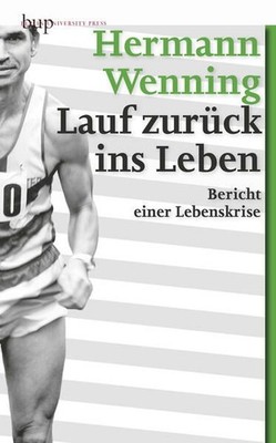 Lauf zurück ins Leben: Bericht einer Lebenskrise Bericht einer Lebenskrise Wenni