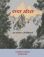 Ever After | AN Artist's Childhood | Cynthia Garlock Kozlowski | Taschenbuch