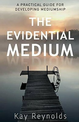 The Evidential Medium: A Practical Guide for Developing Buch Mind Blown LLC