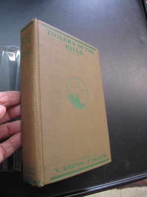 1st Ed TOILERS OF THE HILLS Vardis Fisher 1928 Idaho Fiction Houghton