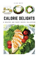 Elias Wolfe | 500-Calorie Delights | Taschenbuch | Englisch (2023) | Elias Wolfe