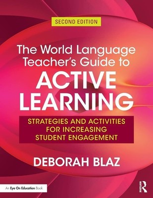 The World Language Teacher s Guide to Active Learning: Strategies and Activities