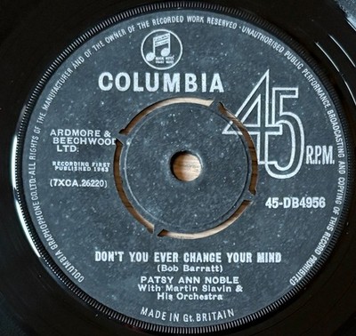 PATSY ANN NOBLE DON'T YOU EVER CHANGE YOUR MIND 7'' COLUMBIA 1963 VG+ GT BRITAIN