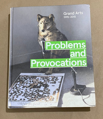 Problems & Provocations, Grand Arts 1995-2015 by Annie Fischer, 2016, hardcover
