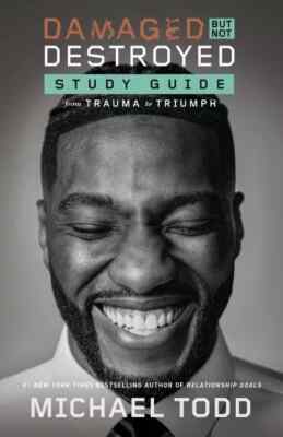 Damaged but Not Destroyed Study Guide : From Trauma to Triumph, Hardcover