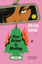 Your Driver Is Waiting: A Novel - Paperback By Guns, Priya - GOOD