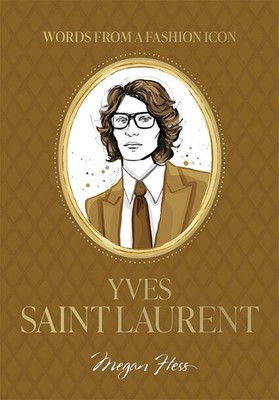 Words from a Fashion Icon: Yves Saint Laurent: Inspirational Quotes by French Fa