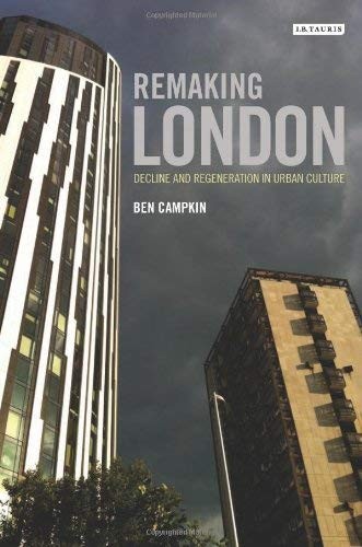 Remaking London: Decline and Regeneration in Urban Culture (International Libra