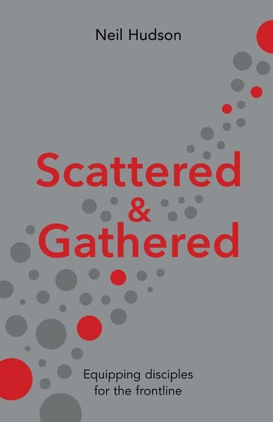 Scattered And Gathered | Equipping Disciples For The Frontline | Neil Hudson-image