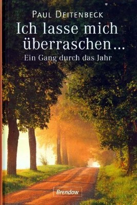 Ich lasse mich überraschen...: Ein Gang durchs Jahr - Tägliche Buch Brendow