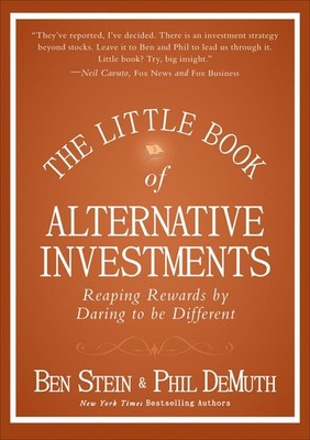 The Little Book of Alternative Investments: Reaping Rewards by Daring to be ...