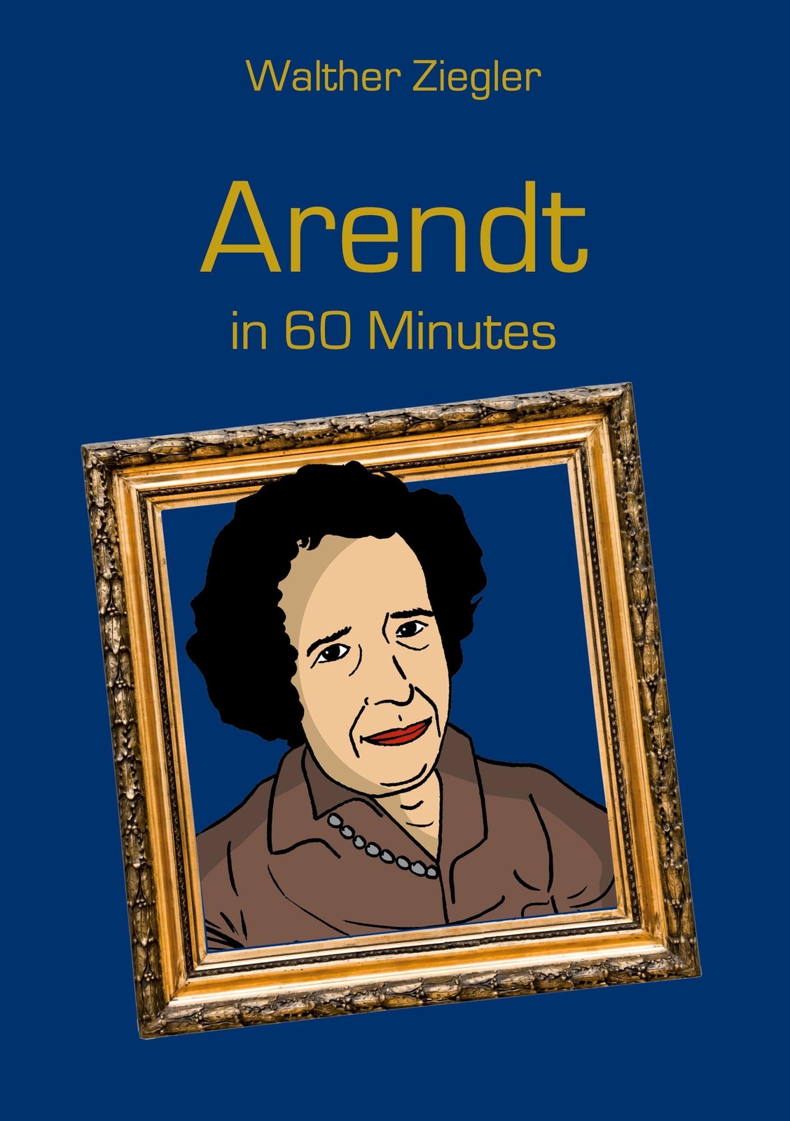 Walther Ziegler | Arendt In 60 Minutes | Taschenbuch | Englisch (2020)