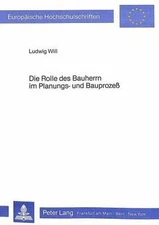 Die Rolle des Bauherrn im Planungs- und Bauprozess: 2. unveränderte Auflage (Eur