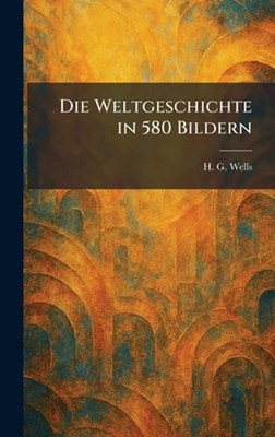 Die Weltgeschichte in 580 Bildern by H.G. Wells (German) Hardcover Book