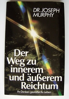Dr. Joseph Murphy: Der Weg zu innerem und äußerem Reichtum - Ihr Denken ...