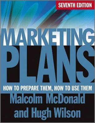Marketing Plans: How to Prepare Them, How to Use Them - Paperback - VERY GOOD