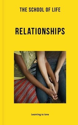 The School of Life: Relationships: Learning to love (Lessons for Life) - pap...