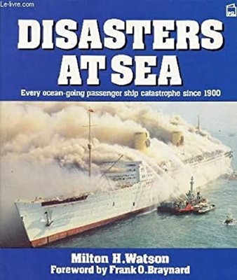 Disasters at Sea : Every Ocean-Going Passenger Ship Catastrophe S