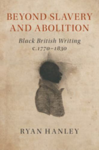 Beyond Slavery Abolition Black British Writing c.1770–1830 Ryan H… 9781108475655