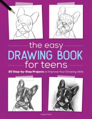 The Easy Drawing Book for Teens: 20 Step-by-Step Projects to Improve Your Drawin