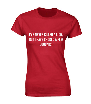 I'VE NEVER KILL A LION DAMEN T-SHIRT LUSTIG WITZ UNHÖFLICH BEDRUCKT SPRUCH DESIGN