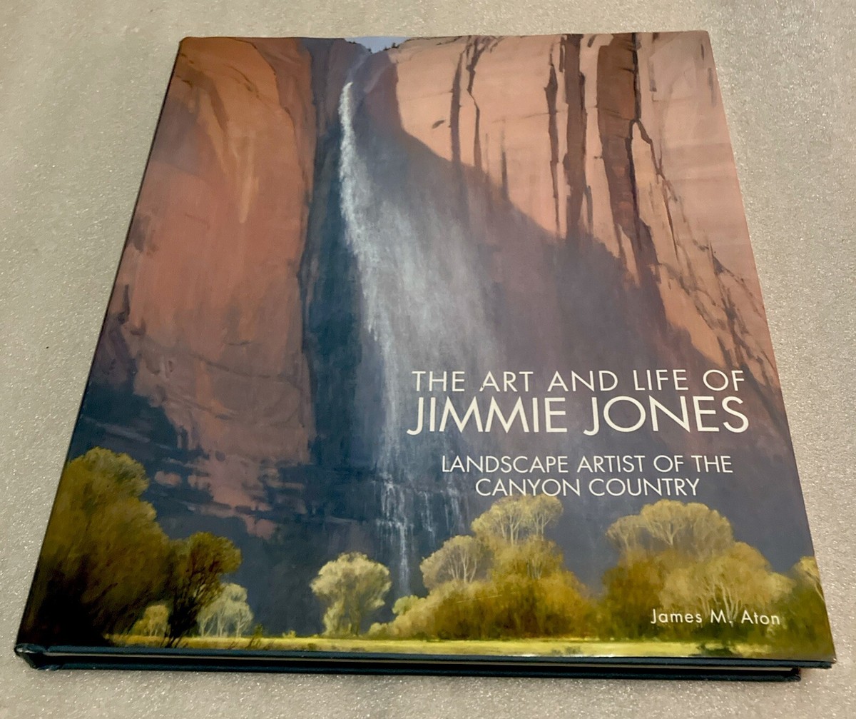 The Art And Life Of Jimmie Jones Landscape Artist Of The Canyon